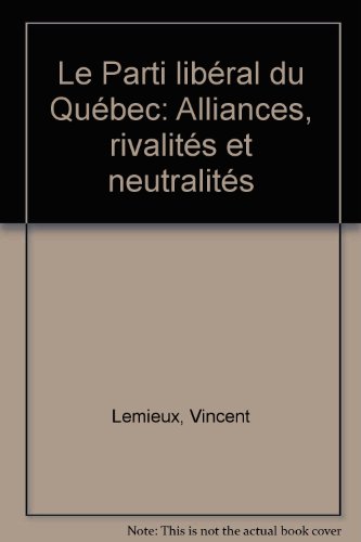 Stock image for Parti Liberal du Quebec : Alliances, Rivalites et Neutralites for sale by Better World Books: West