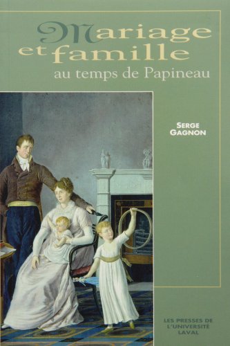 Beispielbild fr Mariage et Famille au Temps de Papineau zum Verkauf von Better World Books: West