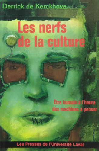 Les nerfs de la culture: EÌ‚tre humain aÌ€ l'heure des machines aÌ€ penser (Collection Sociologie contemporaine) (French Edition) (9782763775265) by De Kerckhove, Derrick
