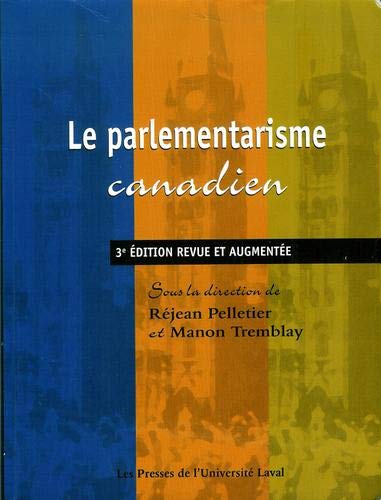 Le parlementarisme canadien, 3e Ã©dition revue et augmentÃ©e (9782763776958) by Manon Tremblay; RÃ©jean Pelletier