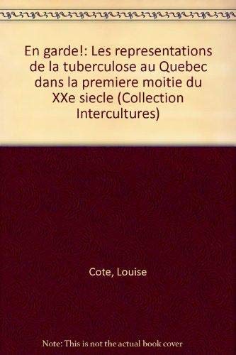 Stock image for En garde!: Les representations de la tuberculose au Quebec dans la premiere moitie du XXe siecle (Collection Intercultures) for sale by Benjamin Books