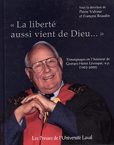 Beispielbild fr La Liberte Aussi Vient De Dieu: Temoignages En L'honneur De Georges-Henri Levesque, 1903-2000 zum Verkauf von Montreal Books