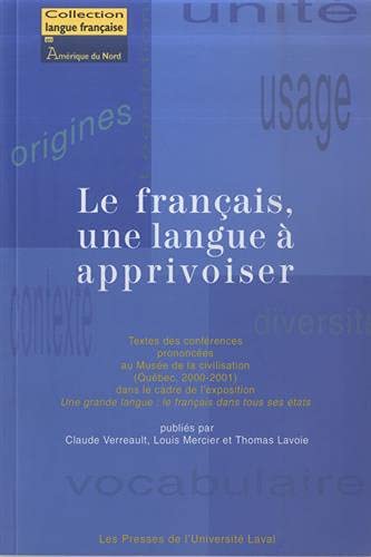 Stock image for Francais, une Langue a Apprivoiser : Textes des Conferences Prononcees Au Musee de la Civilisation (Quebec, 2000-2001) Dans le Cadre de L'exposition une Grande Langue, le Francais Dans Tous Ses Etats for sale by Better World Books Ltd