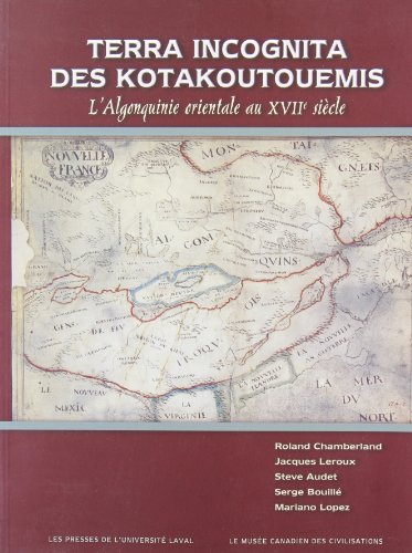 Terra incognita des Kotakoutouemis. L Algonkinie orientale au XVIIe siècle.