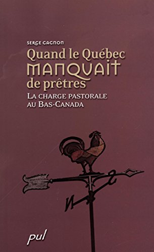 Beispielbild fr QUAND LE QUEBEC MANQUAIT DE PRETRES LA CHERGE PASTORALE AU BAS CA zum Verkauf von GF Books, Inc.