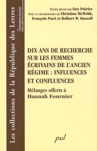 Beispielbild fr Dix ans de recherche sur les femmes �crivains de l'Ancien r�gime : influences et confluences : M�langes offerts � Hannah Fournier zum Verkauf von Phatpocket Limited