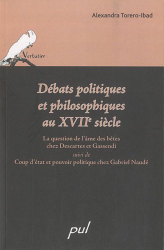 Debats Politiques et Philosophiques au XVIIe siecle. La question de l'ame des betes chez Descarte...