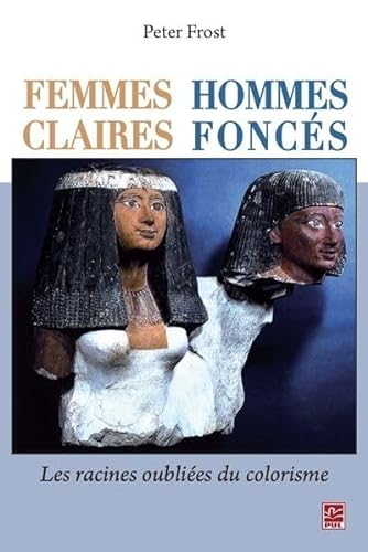 FEMMES CLAIRES, HOMMES FONCES. LES RACINES OUBLIEES DU COLORISME (9782763790336) by FROST PETER