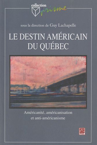 Beispielbild fr Le Destin Amricain du Qubec : Amricanit, Amricanisation et Antiamricanisme zum Verkauf von Better World Books