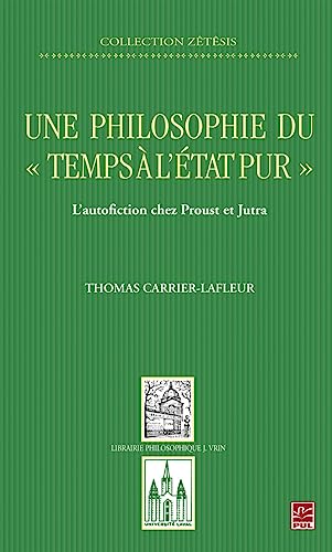 Beispielbild fr Une philosophie du  temps  l'tat pur : L'autofiction chez Proust et Jutra (Zetesis) (French Edition) zum Verkauf von Gallix