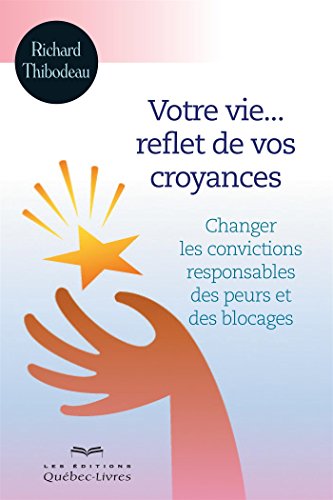 9782764000458: Votre vie reflet de vos croyances