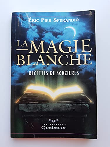 9782764001332: LA MAGIE BLANCHE. Recettes de sorcires