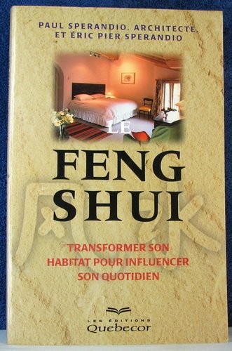 Beispielbild fr Le Feng Shui : Transformer Son Habitat pour Influencer Son Quotidien zum Verkauf von Better World Books