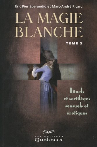 Beispielbild fr La Magie blanche, tome 3 : Rituels et sortilges sensuels et rotiques zum Verkauf von medimops