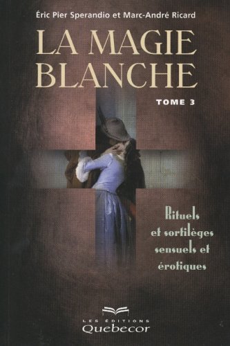 Stock image for La Magie blanche, tome 3 : Rituels et sortilges sensuels et rotiques for sale by medimops