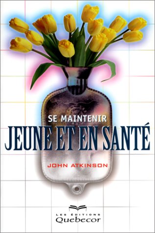 Se maintenir jeune et en santÃ© (9782764003428) by Atkinson, John