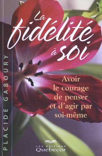 Imagen de archivo de La fidlit  soi; avoir le courage de penser et d'agir par soi-mme. Collection : Psychologie, N 1370. a la venta por AUSONE