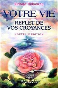 9782764004159: Votre Vie, Reflet De Vos Croyances. Edition 2000