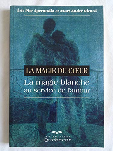 Beispielbild fr La Magie du coeur : La Magie blanche au service de l'amour zum Verkauf von medimops