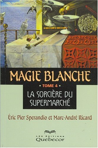 Imagen de archivo de Magie blanche, tome 4 : La Sorcire du supermarch a la venta por medimops