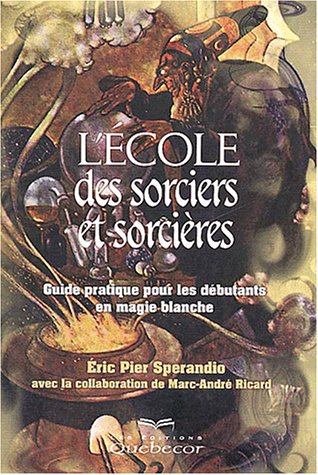 Imagen de archivo de L'cole Des Sorciers Et Des Sorcires : Guide Pratique Pour Les Dbutants En Magie Blanche a la venta por RECYCLIVRE