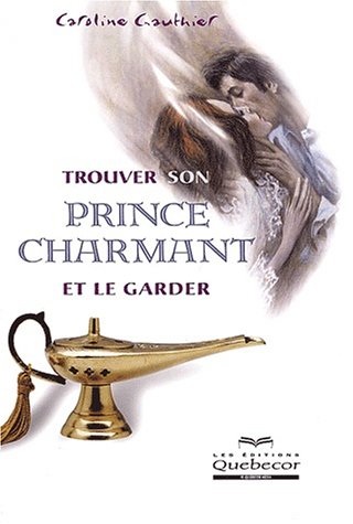 9782764005804: Trouver Son Prince Charmant Et Le Garder