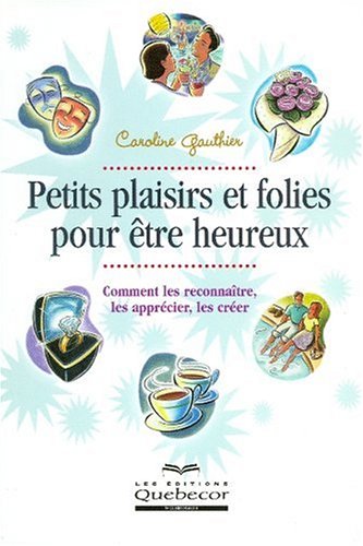 Beispielbild fr Petits Plaisirs Et Folies Pour tre Heureux : Comment Les Reconnatre, Les Apprcier, Les Crer zum Verkauf von RECYCLIVRE