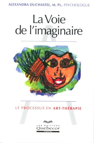 9782764006948: La Voie de l'imaginaire : Le processus en Art - Thrapie