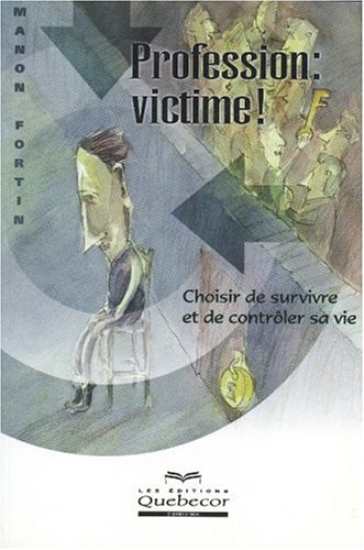 Imagen de archivo de Profession, Victime! : Choisir de Survivre et de Controler Sa Vie a la venta por Better World Books