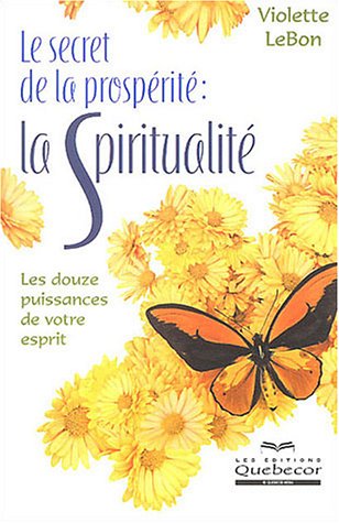 Imagen de archivo de Le Secret De La Prosprit : La Spiritualit, Les Douze Puissances De Votre Esprit a la venta por RECYCLIVRE
