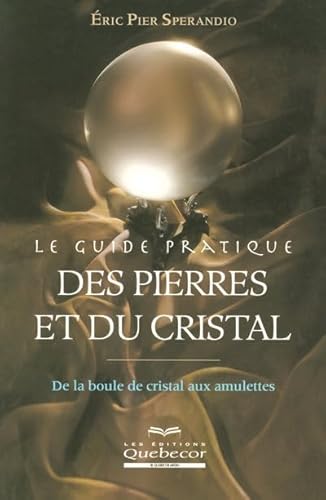 Beispielbild fr Le guide pratique des pierres et du cristal: De la boule de cristal aux amulettes zum Verkauf von Ammareal