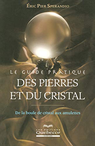 Imagen de archivo de Le guide pratique des pierres et du cristal: De la boule de cristal aux amulettes a la venta por Ammareal