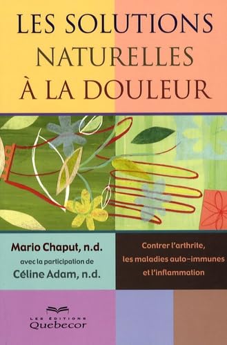 Beispielbild fr Les solutions naturelles  la douleur - Contrer l'arthrite les maladies auto immunes et l'inflammati zum Verkauf von Ammareal