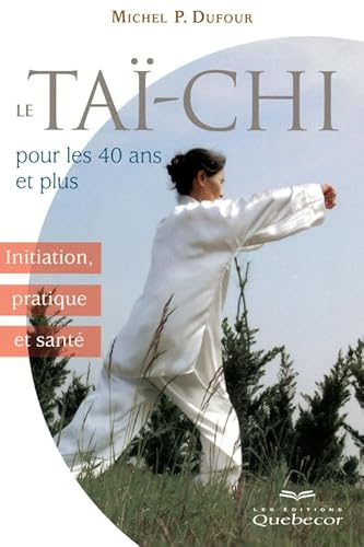 Beispielbild fr Le Ta-Chi pour les 40 ans et plus : Initiation, pratique et sant zum Verkauf von medimops