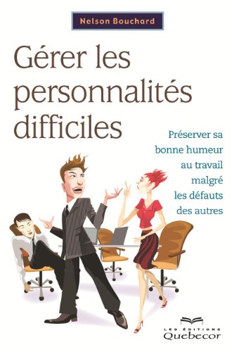 Beispielbild fr Gerer les personnalites difficiles : preserver sa bonne humeur au zum Verkauf von Chapitre.com : livres et presse ancienne