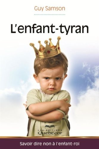 Beispielbild fr l'enfant-tyran : savoir dire non a l'enfant-roi zum Verkauf von Chapitre.com : livres et presse ancienne