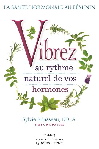 9782764022900: Vibrez au rythme naturel de vos hormones: La sant hormonale au fminin