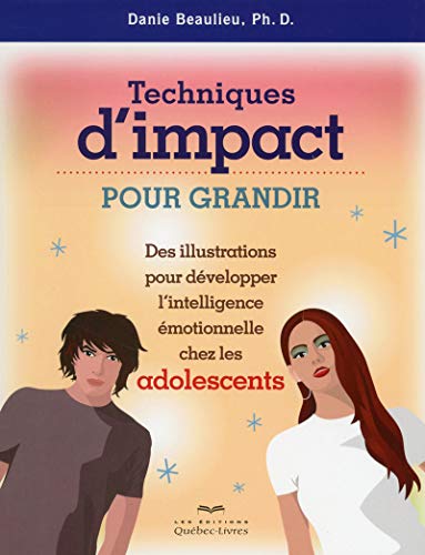 9782764023365: Techniques d'impact pour grandir Des illustrations pour dvelopper intell. motionnelle chez les ado