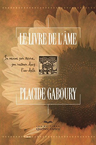 9782764023778: Le Livre de l'Ame : la Venue Sur Terre, Son Retour Dans l'au-del