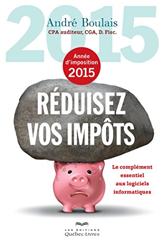 Beispielbild fr Rduisez vos impts - Anne d'imposition 2015: Le complment essentiel aux logiciels informatiques zum Verkauf von Better World Books