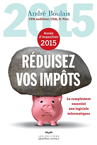 Stock image for Rduisez vos impts - Anne d'imposition 2015: Le complment essentiel aux logiciels informatiques for sale by Better World Books