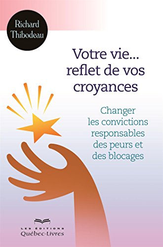 9782764025390: Votre Vie... Reflet de Vos Croyances