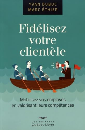 Imagen de archivo de Fidelisez Votre Clientele : Mobilisez Vos Employes en Valorisant a la venta por Ammareal