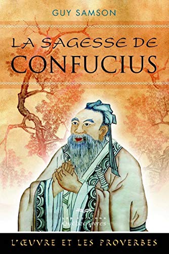 9782764026038: La sagesse de Confucius: L'oeuvre et les proverbes