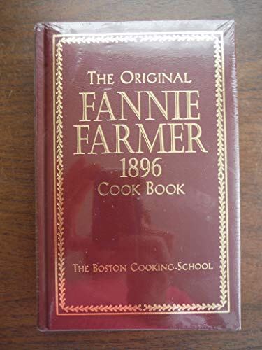 The Original Fannie Farmer 1896 Cook Book: The Boston Cooking School