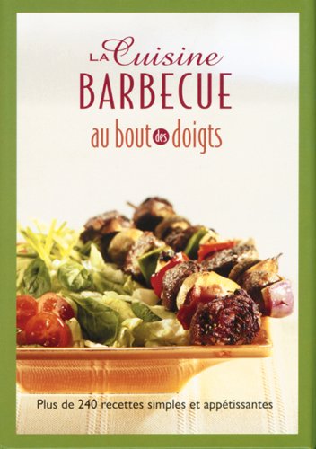Stock image for Cuisine Barbecue Au Bout des Doigts : Plus de 240 Recettes Simples et Apptissantes for sale by Better World Books