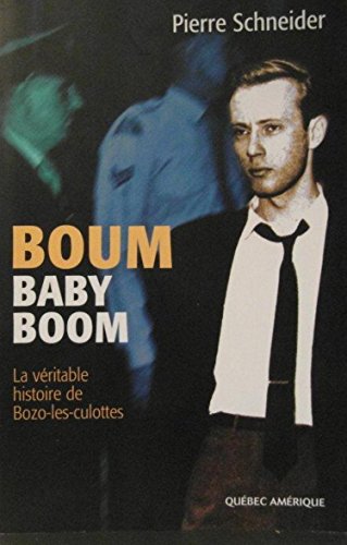 Boum baby boom: La veÌritable histoire de Bozo-les-culottes (French Edition) (9782764401545) by Schneider, Pierre