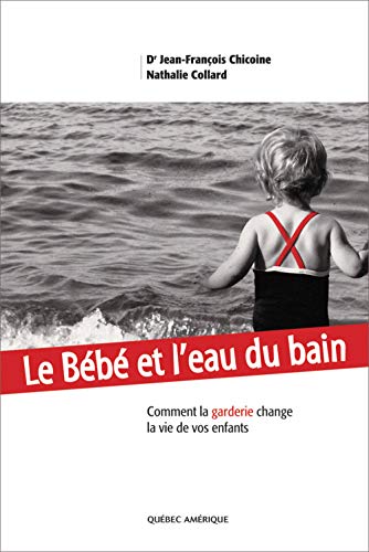 9782764404799: Le Bebe et l Eau du Bain Comment la Garderie Change la Vie de Nos Enfants