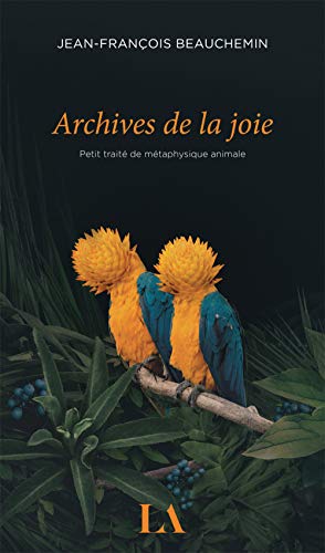 Beispielbild fr Archives De La Joie. Petit Traite De Metaphysique Animale zum Verkauf von RECYCLIVRE