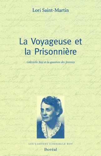 La Voyageuse et la prisonniÃ¨re: Gabrielle Roy et la question des femmes (9782764601686) by Saint-Martin, Lori